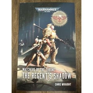Warhammer 40K Ser.: Watchers of the Throne: the Regent's Shadow by Chris Wraight